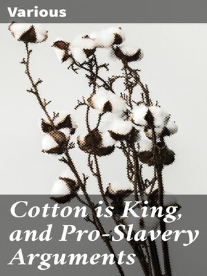 cover image of Cotton is King, and Pro-Slavery Arguments